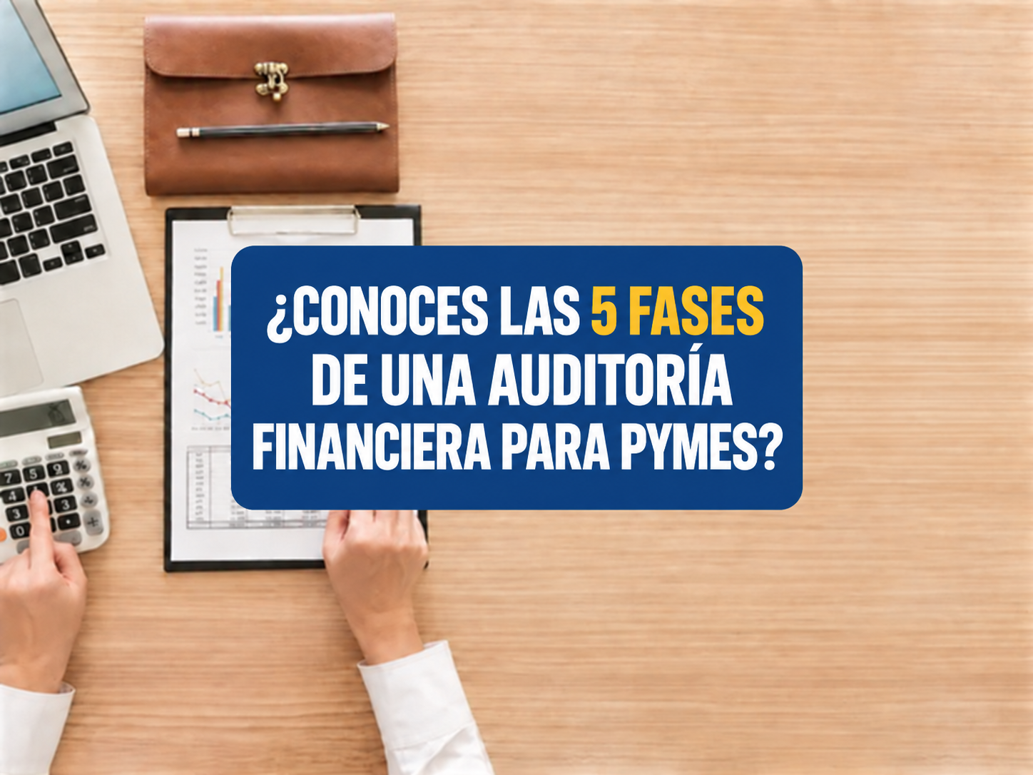 ¿conoces las 5 fases de una auditorÍa financiera para pymes?