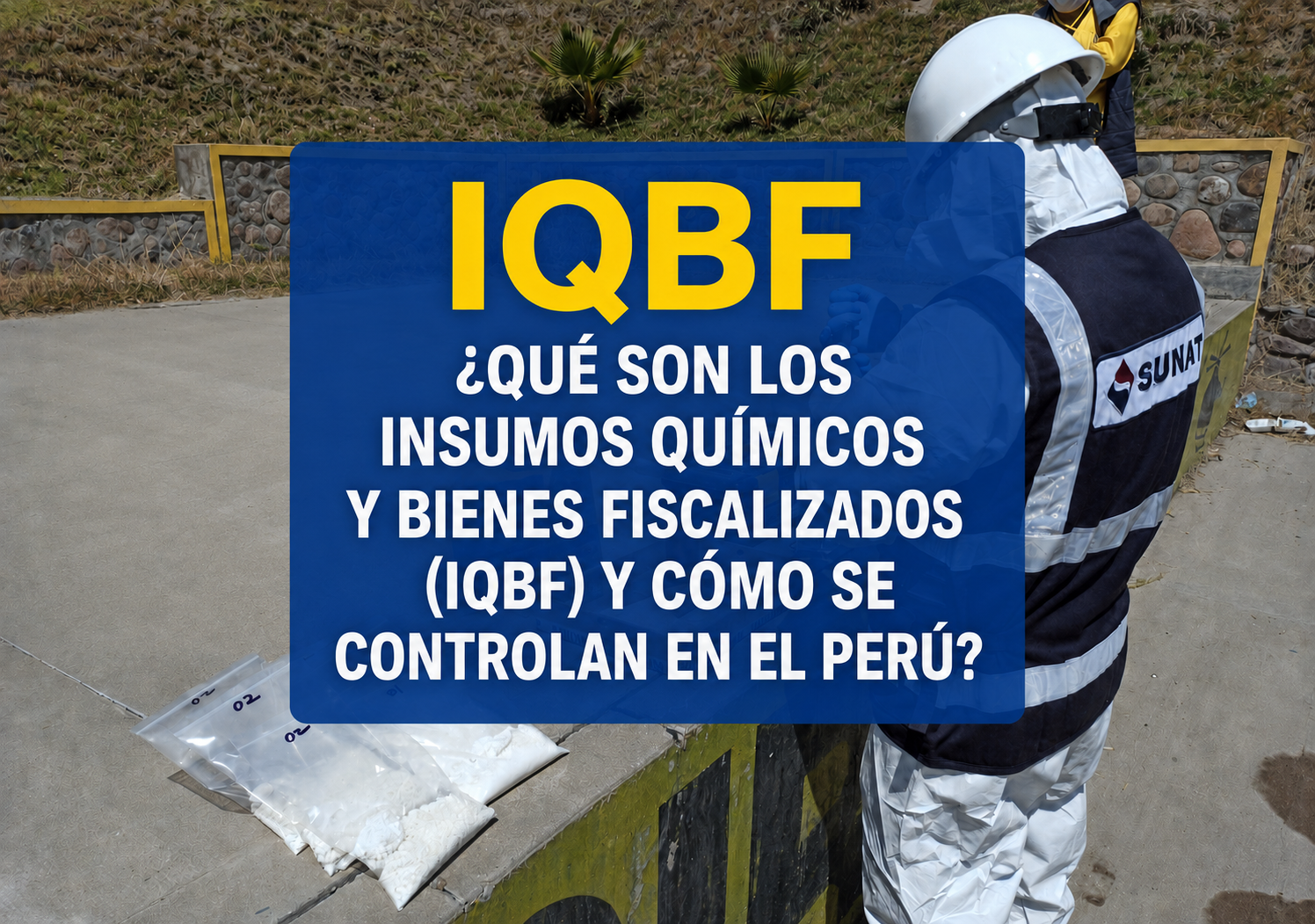 ¿qué son los insumos químicos y bienes fiscalizados (iqbf) y cómo se controlan en el perú?