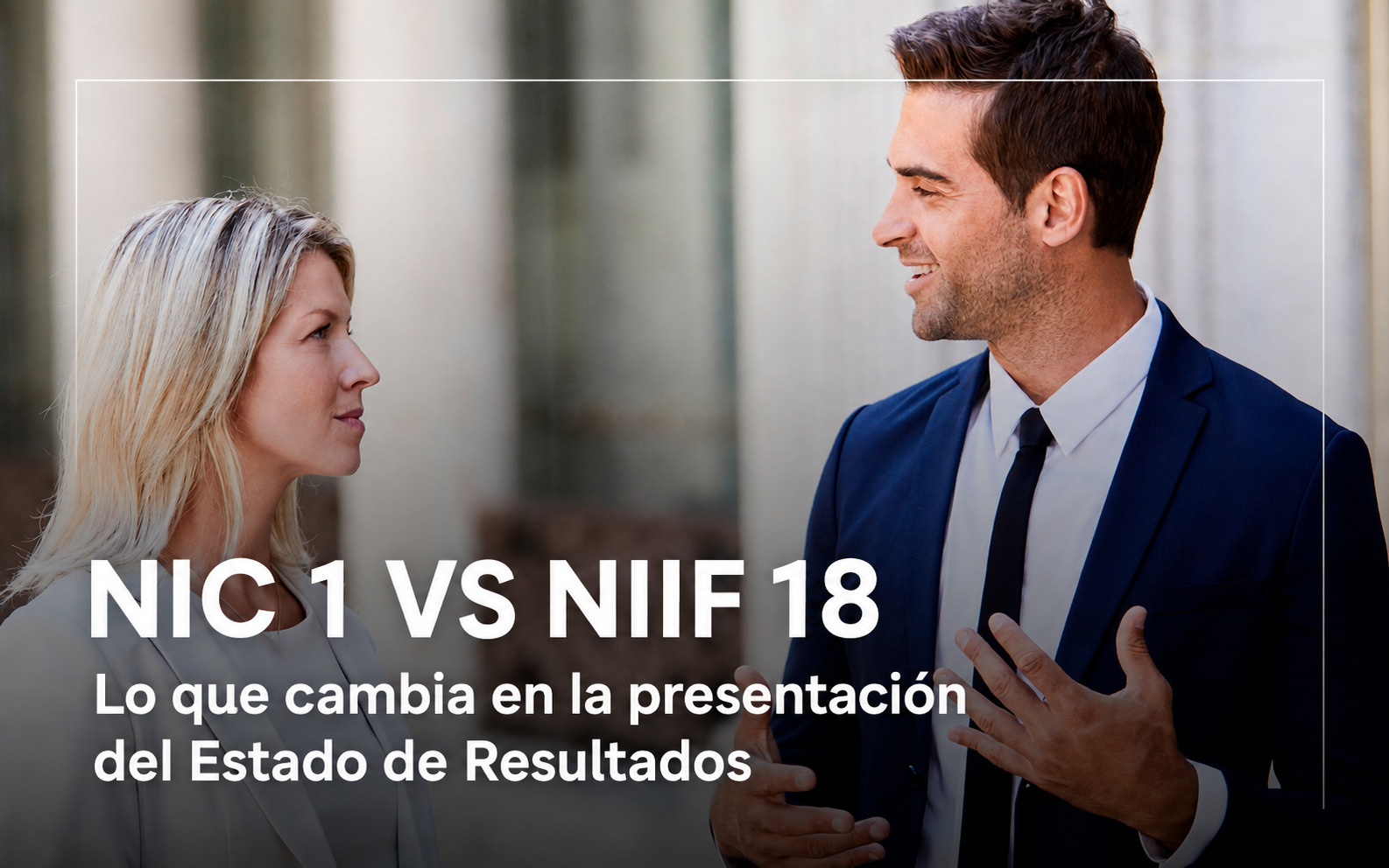 ¿sabes cómo cambiarán los estados financieros con la niif 18?