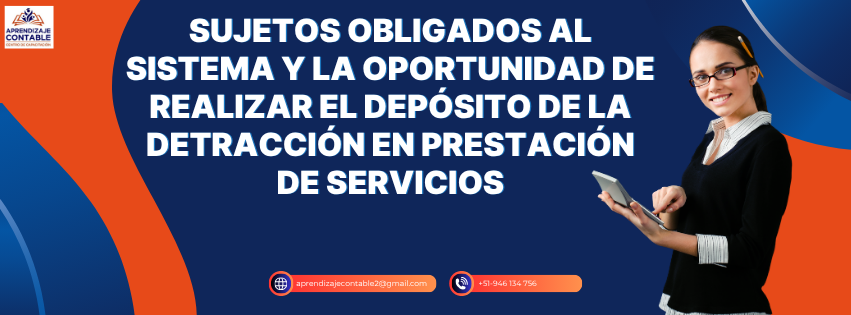 Sujetos obligados al sistema y la oportunidad de realizar el depósito de la detracción en prestación de servicios