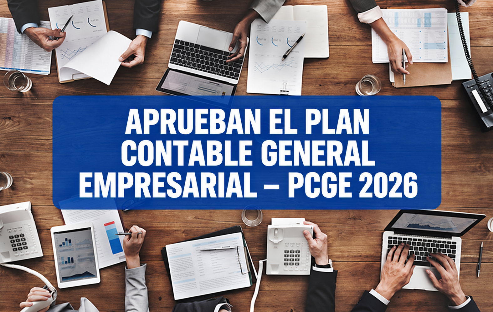 APRUEBAN EL NUEVO PLAN CONTABLE GENERAL EMPRESARIAL – PCGE 2026